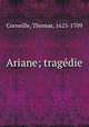 Ariane; tragedie, Corneille, Thomas, 1625-1709 