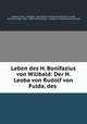 Leben des H. Bonifazius von Wilibald: Der H. Leoba von Rudolf von Fulda, des ., Wilhelm Arndt 