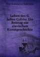 Leben des G. Julius Colvio: Ein Beitrag zur slavischen Kunstgeschichte, Ivan Kukuljevic Sakcinski 