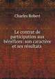 Le contrat de participation aux benefices: son caractere et ses resultats ., Charles Robert 
