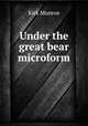 Under the great bear microform, Munroe Kirk 