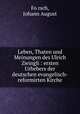 Leben, Thaten und Meinungen des Ulrich Zwingli : ersten Urhebers der deutschen evangelisch-reformirten Kirche, Johann August Fo?rsch 