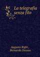 La telegrafia senza filo, Augusto Righi , Bernardo Dessau 