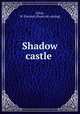 Shadow castle, Felch, W. Farrand. [from old catalog] 