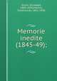 Memorie inedite (1845-49);, Giusti, Giuseppe, 1809-1850,Martini, Ferdinando, 1841-1928 
