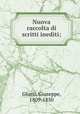 Nuova raccolta di scritti inediti;, Giusti, Giuseppe, 1809-1850 