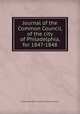Journal of the Common Council, of the city of Philadelphia, for 1847-1848, Philadelphia (Pa.). Councils. Common Council 