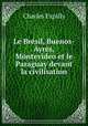 Le Bresil, Buenos-Ayres, Montevideo et le Paraguay devant la civilisation, Charles Expilly 