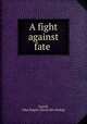 A fight against fate, Farrell, John Rupert. [from old catalog] 