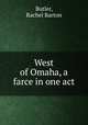 West of Omaha, a farce in one act, Butler, Rachel Barton 