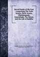 Sacred books of the East : comprising The Vedic hymns, Zend-Avesta, Dhammapada, Upanishads, The Koran, and the Life of Buddha, Avaghoa. Buddhacarita. English,Wilson, Epiphanius, 1845-1916 