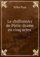 Le chiffonnier de Paris: drame en cinq actes ., Felix Pyat 