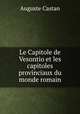 Le Capitole de Vesontio et les capitoles provinciaux du monde romain, Auguste Castan 