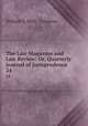 The Law Magazine and Law Review: Or, Quarterly Journal of Jurisprudence. 24, William S. Hein & Company 