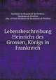 Lebensbeschreibung Heinrichs des Grossen, Konigs in Frankreich, Hardouin de Beaumont de Perefixe 