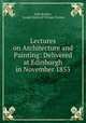 Lectures on Architecture and Painting: Delivered at Edinburgh in November 1853, John Ruskin, Joseph Mallord William Turner 