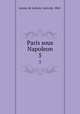 Paris sous Napoleon. 5, L. de Lanzac de Laborie 