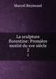 La sculpture florentine: Premiere moitie du xve siecle, Marcel Reymond 