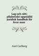 Lag och ratt; alfabetiskt uppstalld juridisk handbok for hvar man ., Axel Carlborg 