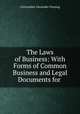 The Laws of Business: With Forms of Common Business and Legal Documents for ., Christopher Alexander Fleming 