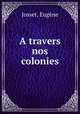 A travers nos colonies, Eugene Josset 