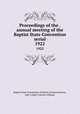 Proceedings of the . annual meeting of the Baptist State Convention serial. 1922, Baptist State Convention of North Carolina,Pasteur, John I,Open Content Alliance 