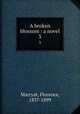 A broken blossom : a novel. 3, Marryat, Florence, 1837-1899 