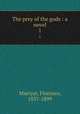 The prey of the gods : a novel. 1, Marryat, Florence, 1837-1899 