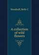 A collection of wild flowers, Belle C. Woodruff 