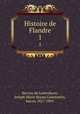 Histoire de Flandre. 1, Kervyn de Lettenhove, Joseph Marie Bruno Constantin, baron, 1817-1891 