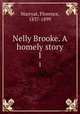 Nelly Brooke. A homely story. 1, Marryat, Florence, 1837-1899 