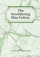 The bewildering Miss Felicia, Sturgis, Granville Forbes. [from old catalog] 