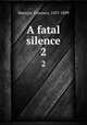 A fatal silence. 2, Marryat, Florence, 1837-1899 