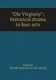 "Ole Virginny"; historical drama in four acts, Sullivan, Timothy Paul. [from old catalog] 