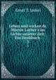 Leben und wirken dr. Martin Luther`s im Lichte unserer Zeit: Ein Denkbuch .. 3, Ernst T. Jaekel 