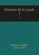 Histoire de la Gaule. 1, Jullian, Camille, 1859-1933 