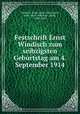 Festschrift Ernst Windisch zum seibzigsten Geburtstag am 4. September 1914, Windisch, Ernst, 1844-1918,Konow, Sten, 1867-1948,Kuhn, Ernst, 1846-1920 