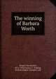 The winning of Barbara Worth, Wright, Harold Bell, 1872-1944,Cootes, F. Graham, ill,Book Supply Company. pbl 