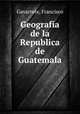 Geografia de la Republica de Guatemala, Gavarrete, Francisco 