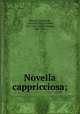 Novella cappricciosa;, Mariotti, Francesco, 17th cent,Caro, Annibal, 1507-1566,Gigli, Giuseppe, 1863-1921 