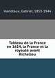 Tableau de la France en 1614, la France et la royaut avant Richelieu, Hanotaux, Gabriel, 1853-1944 