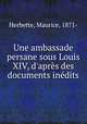 Une ambassade persane sous Louis XIV, d