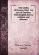The works of Horace, from the text of Orellius. With English notes, original and selected, Horace,Currie, Joseph 