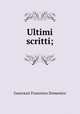 Ultimi scritti;, Guerrazzi Francesco Domenico 