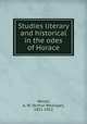 Studies literary and historical in the odes of Horace, Verrall, A. W. (Arthur Woollgar), 1851-1912 