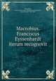 Macrobius. Franciscus Eyssenhardt iterum recognovit, Macrobius, Ambrosius Aurelius Theodosius,Eyssenhardt, Franz Rudolf, 1838-1901 