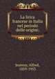 La lirica francese in Italia nel periodo delle origini;, Jeanroy, Alfred, 1859-1953 
