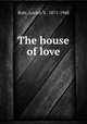 The house of love, Rule, Lucien V., 1871-1948 