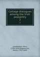 Cottage dialogues among the Irish peasantry. 2, Leadbeater, Mary, 1758-1826,Edgeworth, Maria, 1767-1849 