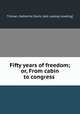 Fifty years of freedom; or, From cabin to congress, Tillman, Katherine Davis. [old catalog heading] 